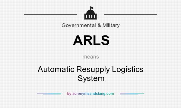 What does ARLS mean? It stands for Automatic Resupply Logistics System