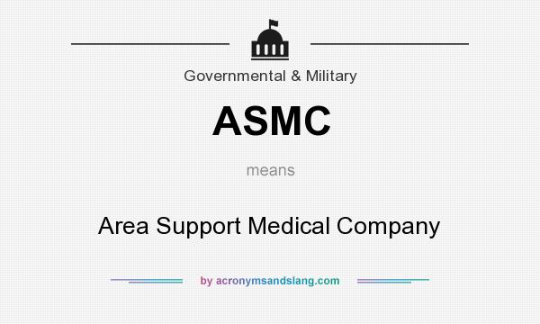What does ASMC mean? It stands for Area Support Medical Company