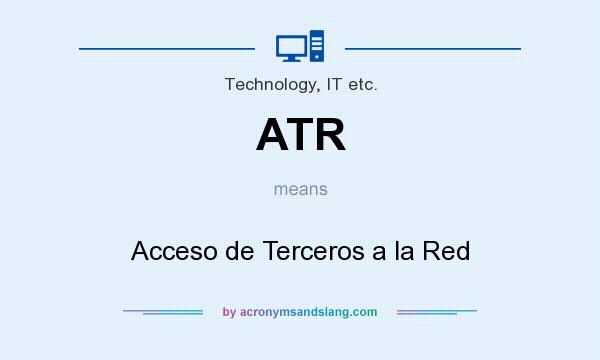 What does ATR mean? It stands for Acceso de Terceros a la Red