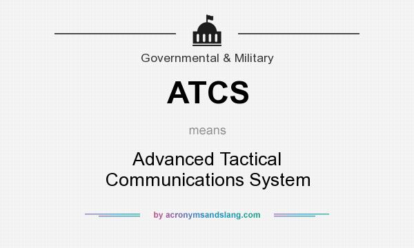 What does ATCS mean? It stands for Advanced Tactical Communications System