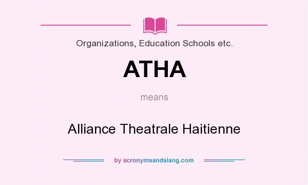 What does ATHA mean? It stands for Alliance Theatrale Haitienne