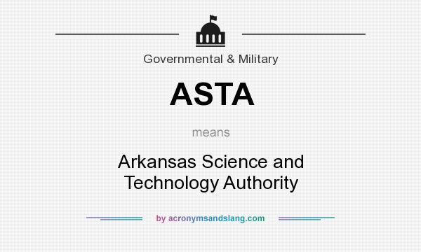 What does ASTA mean? It stands for Arkansas Science and Technology Authority