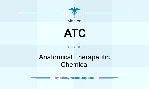 What does ATC mean? It stands for Anatomical Therapeutic Chemical