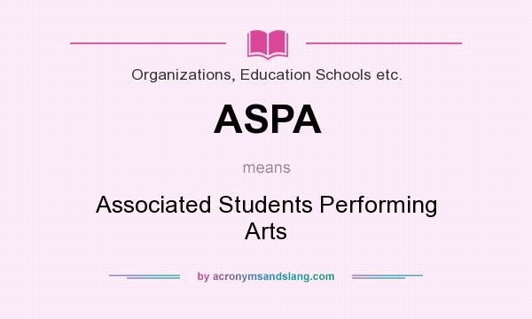 What does ASPA mean? It stands for Associated Students Performing Arts