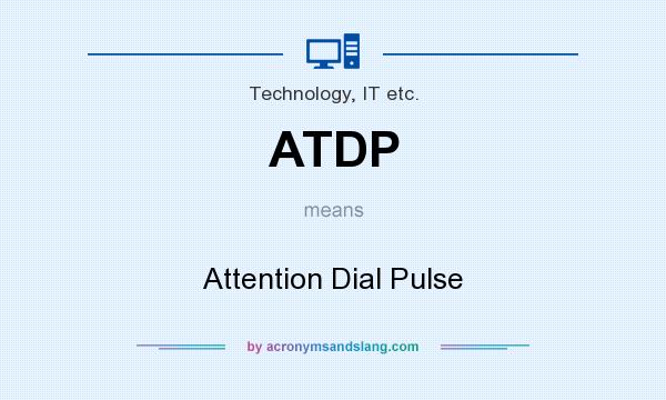 What does ATDP mean? It stands for Attention Dial Pulse