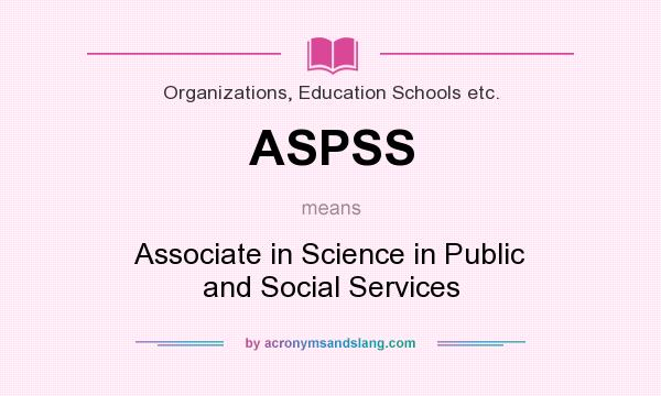 What does ASPSS mean? It stands for Associate in Science in Public and Social Services