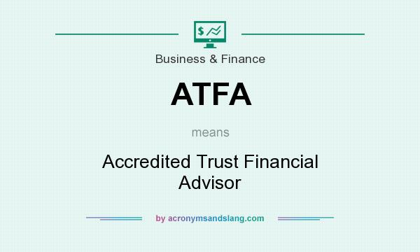 What does ATFA mean? It stands for Accredited Trust Financial Advisor