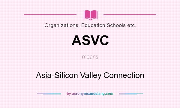 What does ASVC mean? It stands for Asia-Silicon Valley Connection