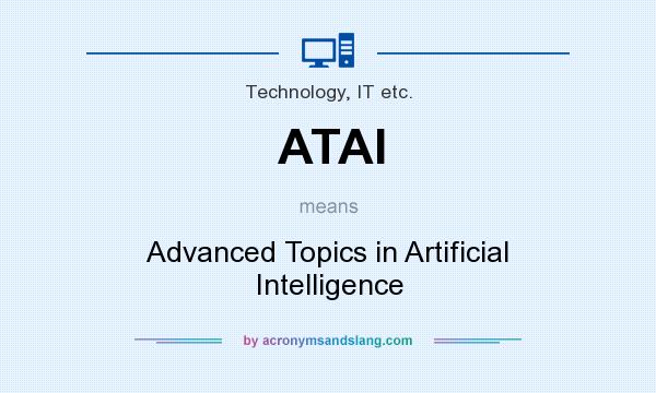 What does ATAI mean? It stands for Advanced Topics in Artificial Intelligence