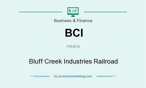 What does BCI mean? It stands for Bluff Creek Industries Railroad