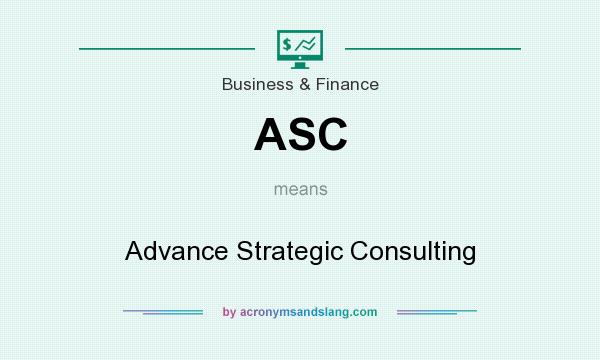 What does ASC mean? It stands for Advance Strategic Consulting