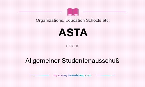 What does ASTA mean? It stands for Allgemeiner Studentenausschuß