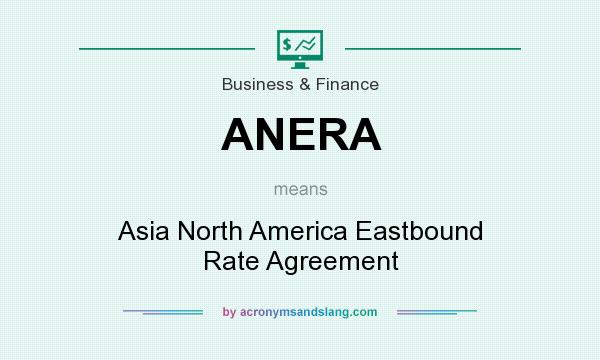 What does ANERA mean? It stands for Asia North America Eastbound Rate Agreement