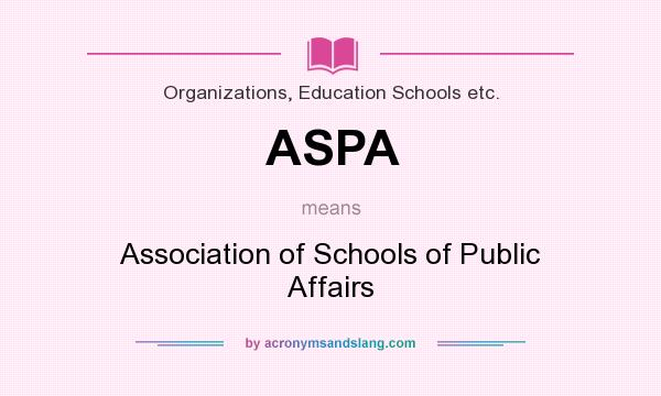 What does ASPA mean? It stands for Association of Schools of Public Affairs