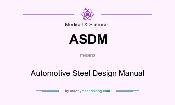 What does ASDM mean? It stands for Automotive Steel Design Manual