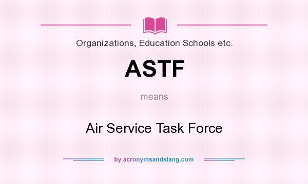 What does ASTF mean? It stands for Air Service Task Force