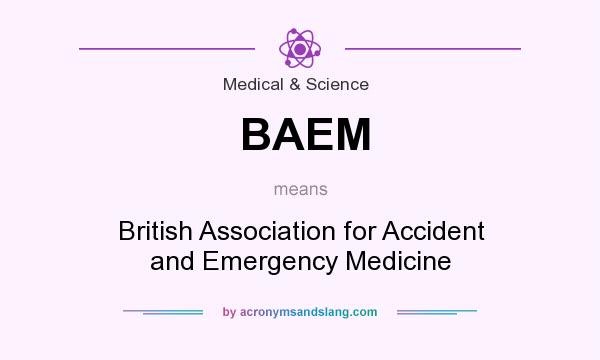 What does BAEM mean? It stands for British Association for Accident and Emergency Medicine