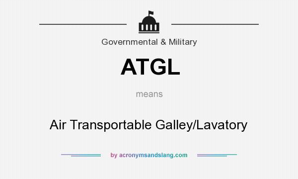 What does ATGL mean? It stands for Air Transportable Galley/Lavatory