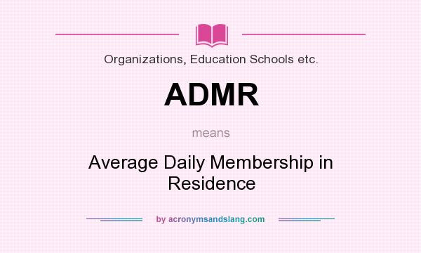 What does ADMR mean? It stands for Average Daily Membership in Residence