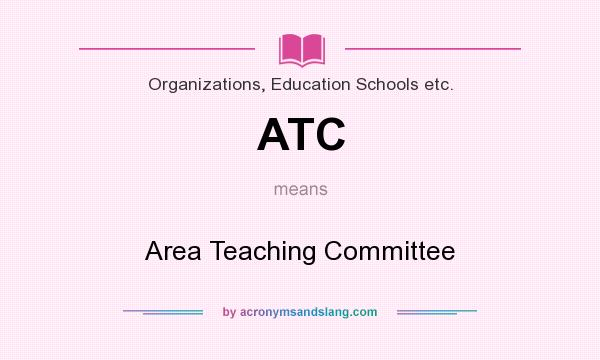 What does ATC mean? It stands for Area Teaching Committee