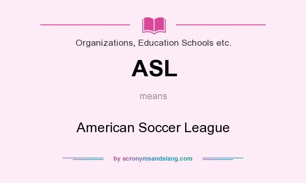 What does ASL mean? It stands for American Soccer League