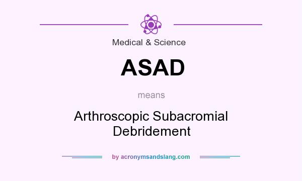 What does ASAD mean? It stands for Arthroscopic Subacromial Debridement