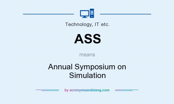 What does ASS mean? It stands for Annual Symposium on Simulation