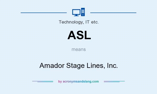 What does ASL mean? It stands for Amador Stage Lines, Inc.