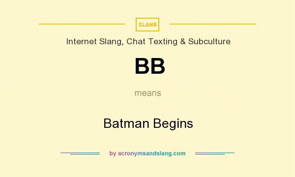 What does BB mean? It stands for Batman Begins