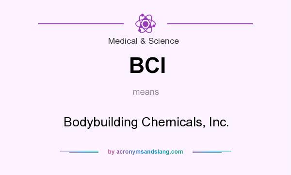 What does BCI mean? It stands for Bodybuilding Chemicals, Inc.