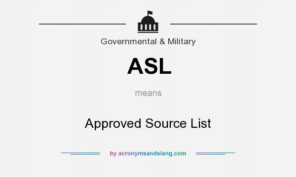 What does ASL mean? It stands for Approved Source List