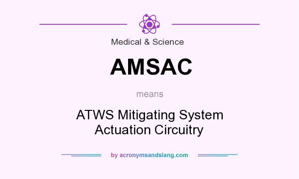 What does AMSAC mean? It stands for ATWS Mitigating System Actuation Circuitry