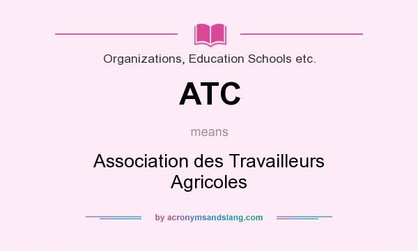 What does ATC mean? It stands for Association des Travailleurs Agricoles