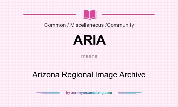 What does ARIA mean? It stands for Arizona Regional Image Archive