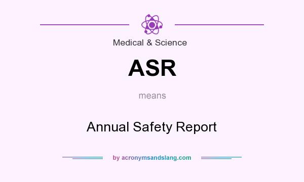 What does ASR mean? It stands for Annual Safety Report
