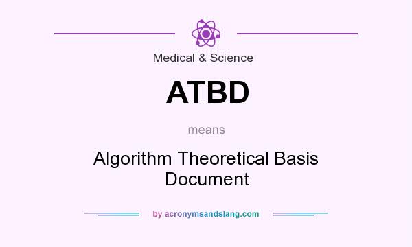 What does ATBD mean? It stands for Algorithm Theoretical Basis Document