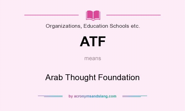 What does ATF mean? It stands for Arab Thought Foundation