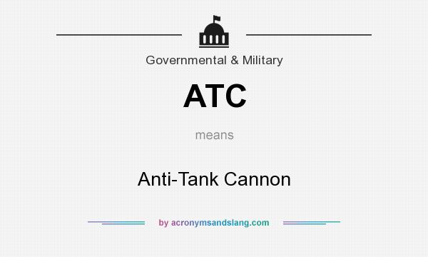 What does ATC mean? It stands for Anti-Tank Cannon