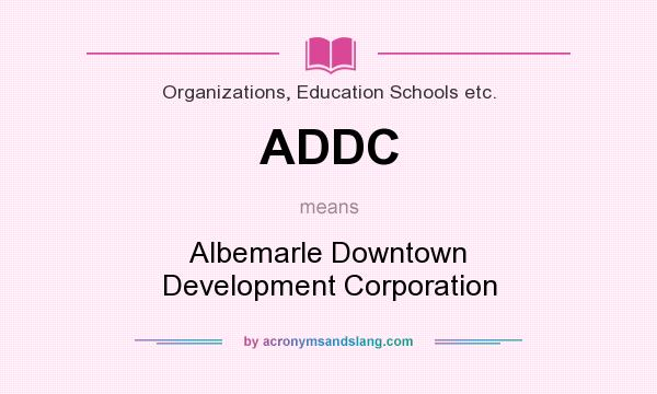 What does ADDC mean? It stands for Albemarle Downtown Development Corporation