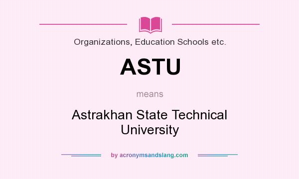 What does ASTU mean? It stands for Astrakhan State Technical University