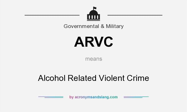 What does ARVC mean? It stands for Alcohol Related Violent Crime
