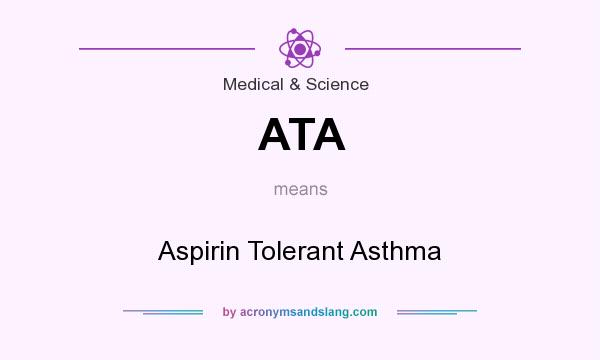 What does ATA mean? It stands for Aspirin Tolerant Asthma