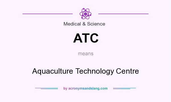 What does ATC mean? It stands for Aquaculture Technology Centre