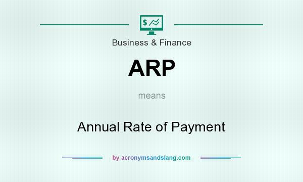 What does ARP mean? It stands for Annual Rate of Payment