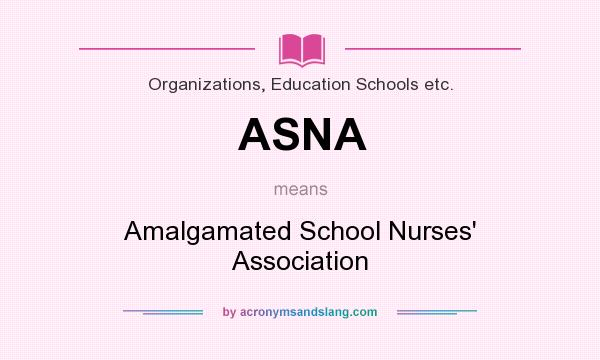 What does ASNA mean? It stands for Amalgamated School Nurses` Association
