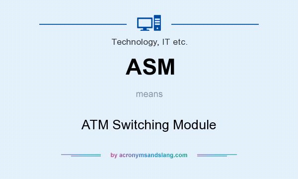What does ASM mean? It stands for ATM Switching Module
