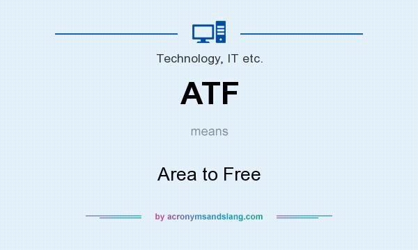 What does ATF mean? It stands for Area to Free