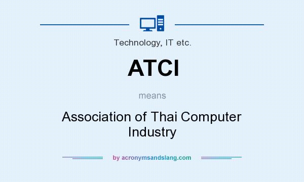 What does ATCI mean? It stands for Association of Thai Computer Industry