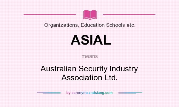What does ASIAL mean? It stands for Australian Security Industry Association Ltd.