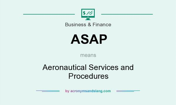 What does ASAP mean? It stands for Aeronautical Services and Procedures